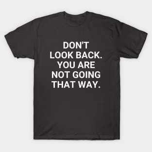 Don't Look Back You Are Not Going That Way T-Shirt